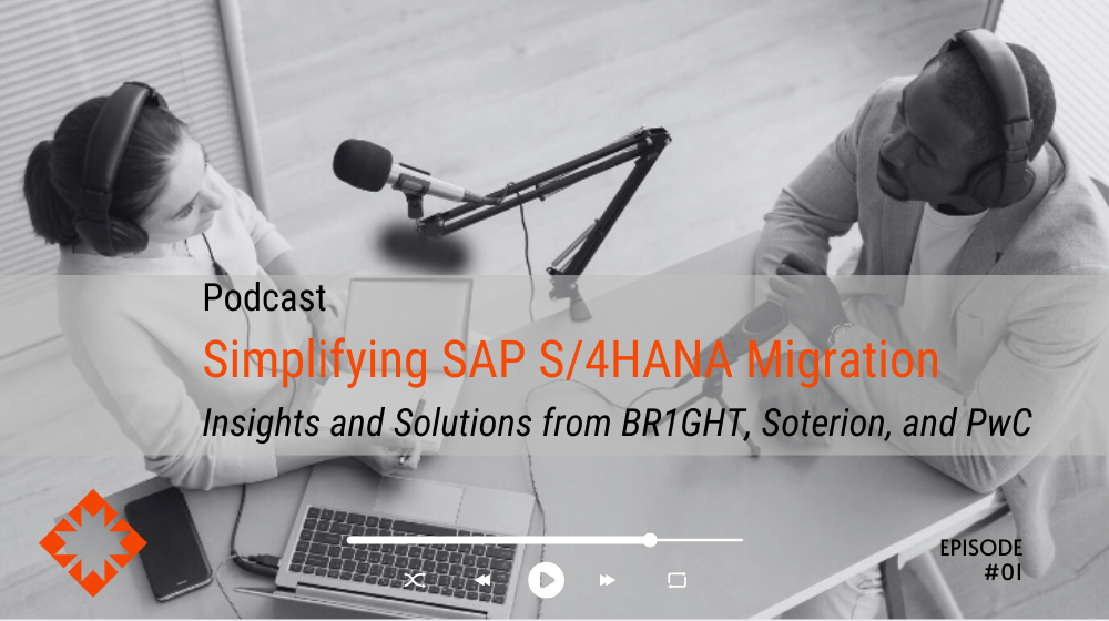 Simplifying SAP S/4HANA Migration: Insights and Solutions from BR1GHT, Soterion, and PwC