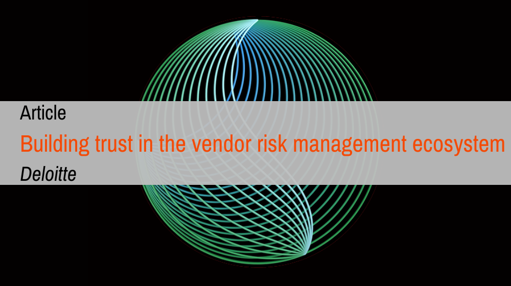 Building trust in the vendor risk management ecosystem I Deloitte